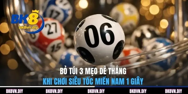 Bỏ túi 3 mẹo dễ thắng khi chơi siêu tốc miền Nam 1 giây