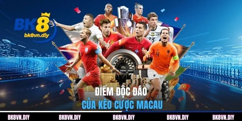 Điểm độc đáo của kèo cược Macau