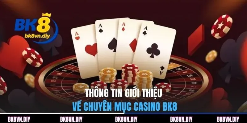 Thông tin giới thiệu về chuyên mục Casino BK8