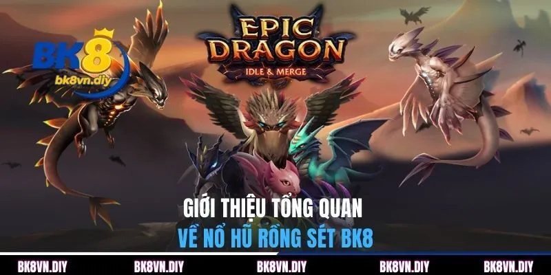 Giới thiệu tổng quan về nổ hũ rồng sét BK8