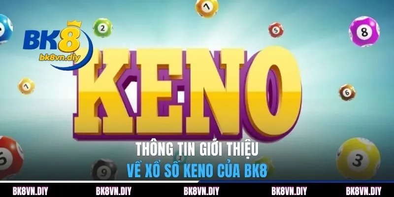 Thông tin giới thiệu về xổ số Keno của BK8