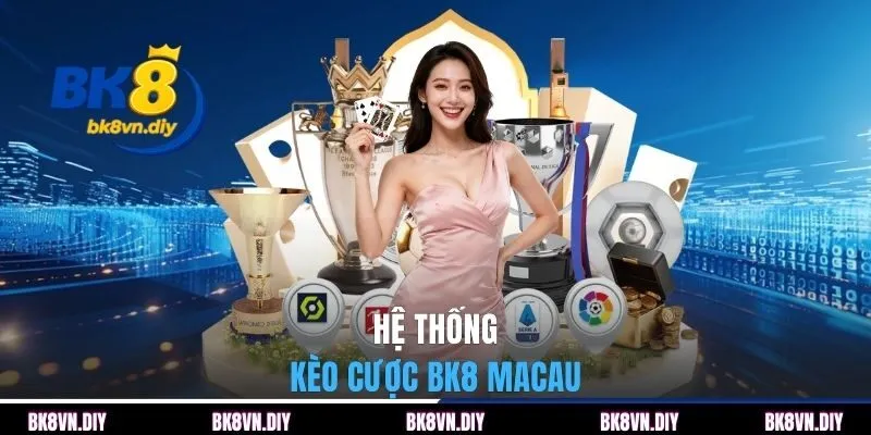 Hệ thống kèo cược BK8 Macau