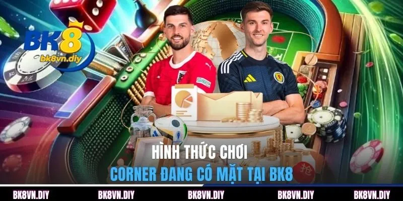 Hình thức chơi corner đang có mặt tại BK8