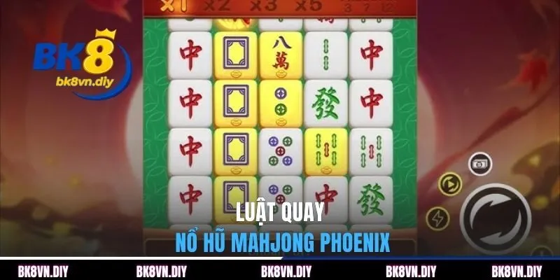 Luật quay nổ hũ Mahjong Phoenix