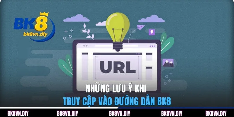 Những lưu ý khi truy cập vào đường dẫn BK8