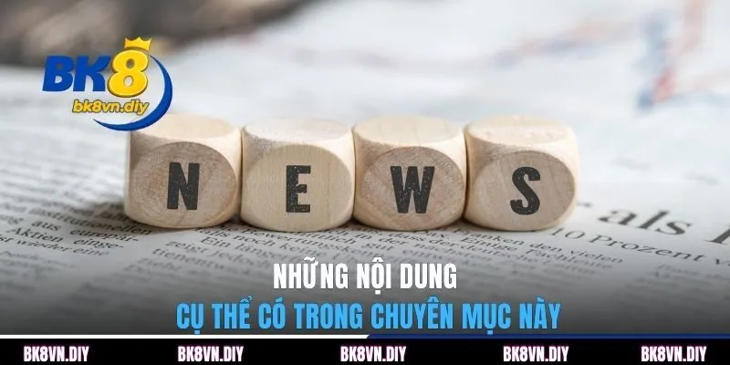 Những nội dung cụ thể có trong chuyên mục này