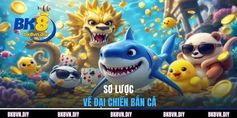 Sơ lược về Đại chiến bắn cá