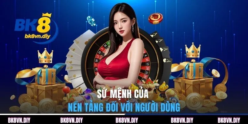 Sứ mệnh của nền tảng đối với người dùng