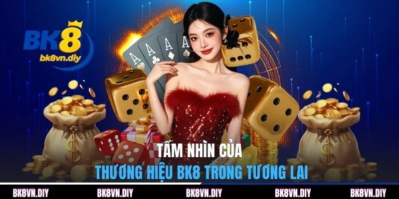 Tầm nhìn của thương hiệu BK8 trong tương lai