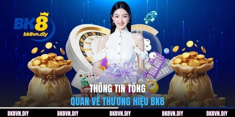 Thông tin tổng quan về thương hiệu BK8 