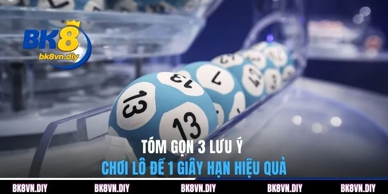 Tóm gọn 3 lưu ý chơi lô đề 1 giây hạn hiệu quả