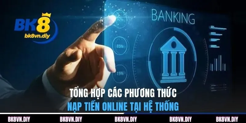 Tổng hợp các phương thức nạp tiền online tại hệ thống