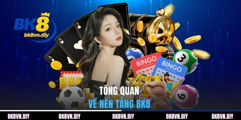 Tổng quan về nền tảng nhà cái BK8 