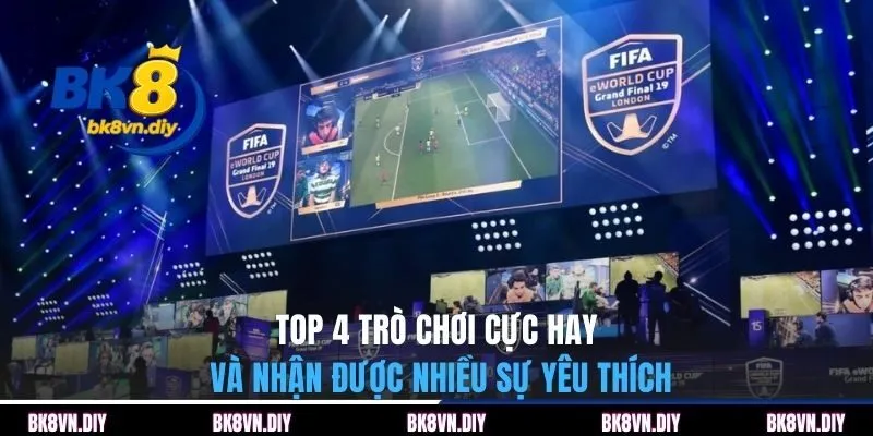Top 4 trò chơi cực hay và nhận được nhiều sự yêu thích