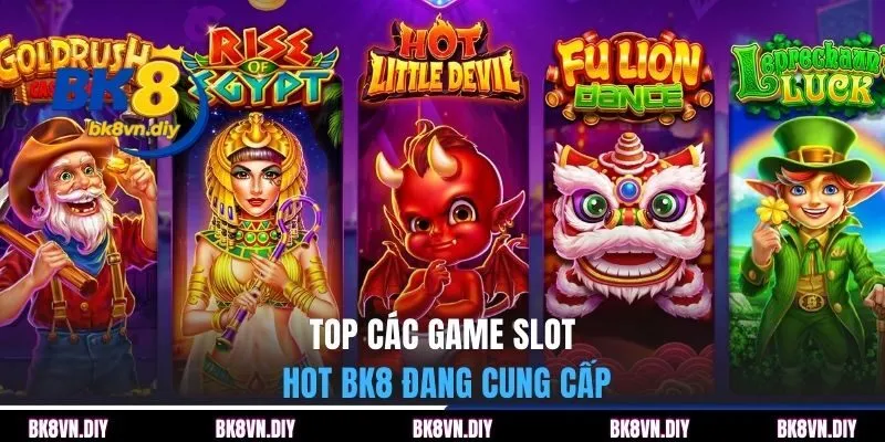 Top các game slot hot BK8 đang cung cấp