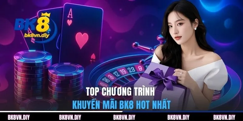 Top chương trình khuyến mãi BK8 hot nhất