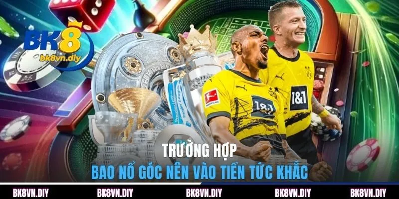 Trường hợp bao nổ góc nên vào tiền tức khắc